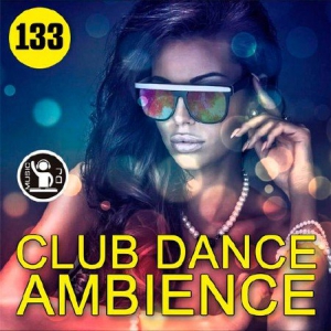  - Club Dance Ambience Vol.133