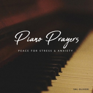 Sal Oliveri - Piano Prayers: Peace for Stress & Anxiety