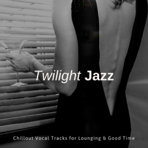 VA - Twilight Jazz - Chillout Vocal Tracks For Lounging & Good Time