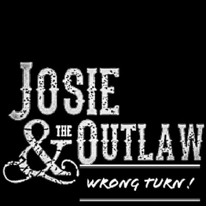 Josie & The Outlaw - Wrong Turn