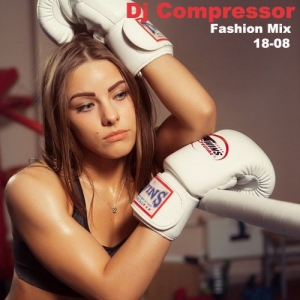 Dj Compressor - Fashion Mix 18-08 