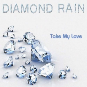 Diamond Rain - Take My Love