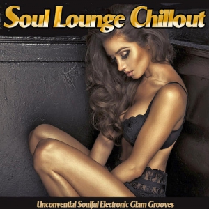 VA - Soul Lounge Chillout - Unconvential Soulful Electronic Glam Grooves