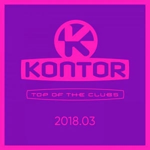 VA - Kontor Top Of The Clubs 2018.03