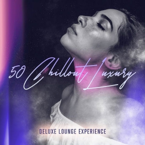 VA - 50 Chillout Luxury (Deluxe Lounge Experience)