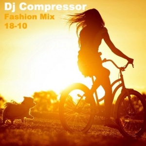 Dj Compressor - Fashion Mix 18-10 