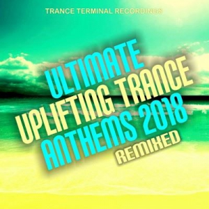 VA - Ultimate Uplifting Trance Anthems 2018: Remixed