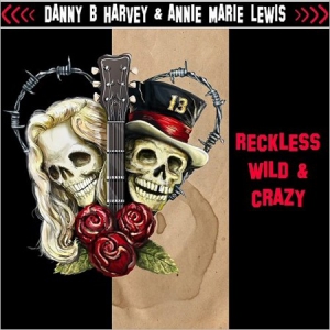 Danny B. Harvey & Annie Marie Lewis - Reckless, Wild & Crazy