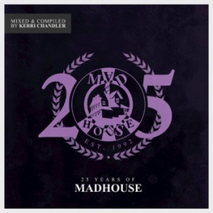 VA - 25 Years Of Madhouse [Mixed And Compiled By Kerri Chandler] 