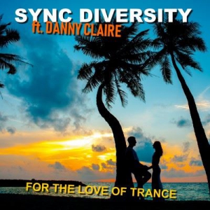 Sync Diversity & Danny Claire - For the Love of Trance
