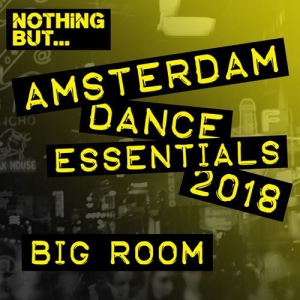 VA - Nothing But... Amsterdam Dance Essentials 2018 Big Room