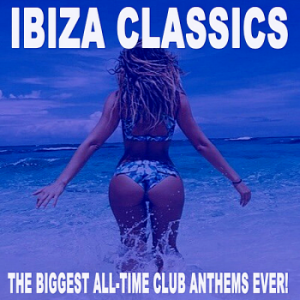 VA - Ibiza Classics: The Biggest All-Time Club Anthems Ever!