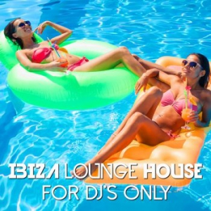 VA - Ibiza Lounge House: For DJs Only 