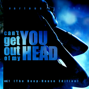 VA - Can't Get You Out Of My Head Vol.1 [The Deep-House Edition]