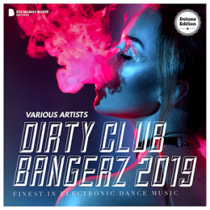 VA - Dirty Club Bangerz 2019 [Deluxe Version]