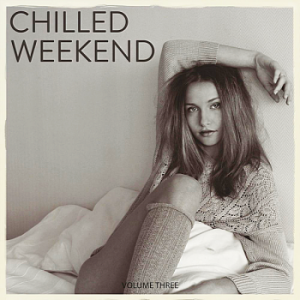 VA - Chilled Weekend Vol.3 [Lay Back & Relax With This Selection Of Chilled Deep House Tunes]