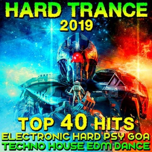 VA - Hard Trance 2019: Top 40 Hits Electronic Hard Psy Goa Techno House EDM Dance