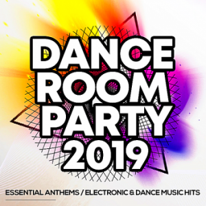 VA - Dance Room Party 2019: Essential Anthems / Electronic & Dance Music Hits 
