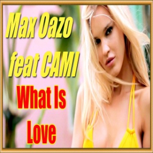 Max Oazo feat CAMI - What Is Love