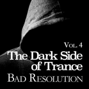 VA - The Dark Side of Trance - Bad Resolution Vol.4