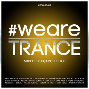 VA - #WeAreTrance #008-18-08 (Mixed by XiJaro & Pitch)