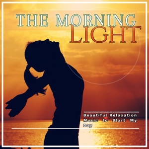 VA - The Morning Light/Beautiful Relaxation Music To Start My Day