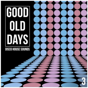 VA - Good Old Days Vol 3: Disco House Sounds