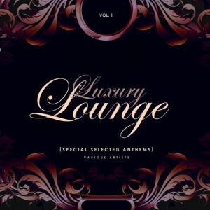 VA - Luxury Lounge Vol.1 (Special Selected Anthems)