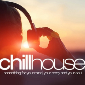VA - Chill House: Something For Your Mind Your Body & Your Soul