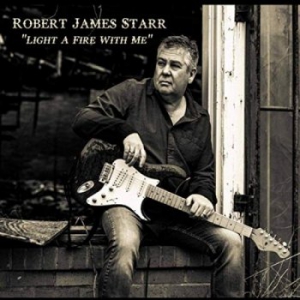 Robert James Starr - Light A Fire With Me