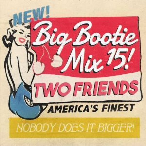 Two Friends - Big Bootie Mix Vol.15 2019-04-03