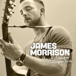 James Morrison - Youre Stronger Than You Know