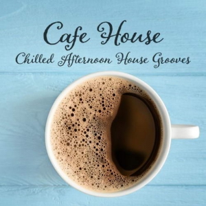 VA - Cafe House: Chilled Afternoon House Grooves