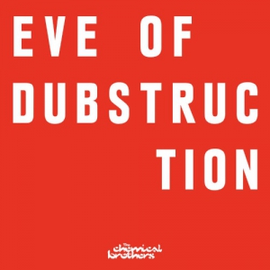 The Chemical Brothers - Eve Of Dubstruction (Single)