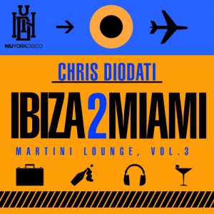 Chris Diodati - Ibiza 2 Miami Martini Lounge Vol. 3