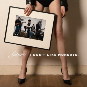 I Dont Like Mondays - Future