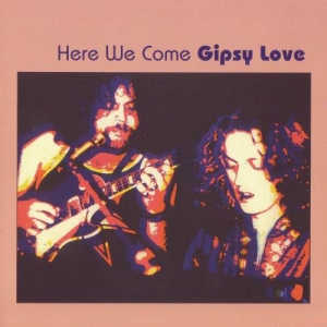 Gipsy Love - Here We Come [Reissue, Remastered]