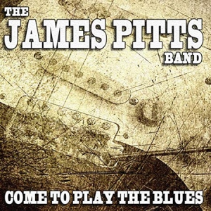 The James Pitts Band - Come To Play The Blues