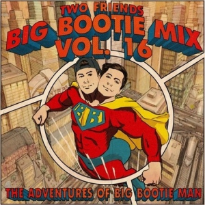Two Friends - Big Bootie Mix Vol.16 2019-10-11