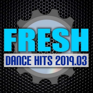 VA - Fresh Dance Hits 2019.03