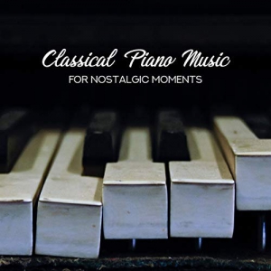 Music for Quiet Moments, Soothing Piano Music Universe, Sad Music Zone - Classical Piano Music for Nostalgic Moments