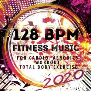 VA - 128 BPM Fitness Music 2020: For Cardio, Aerobics, Workout, Total Body Exercise