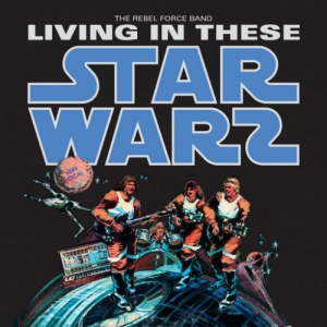 Rebel Force Band - Living In These Star Wars
