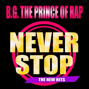 B.G. The Prince Of Rap - Never Stop [The New Hits]