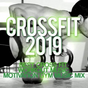 VA - Crossfit 2019 - Best Cross Fit Workout Music - Motivation Gym Music Mix