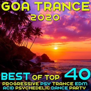 VA - Goa 2020 Top 40 Hits Best of Progressive Psy Trance EDM Acid Psychedelic Dance