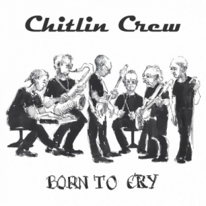 Chitlin Crew - Born to Cry
