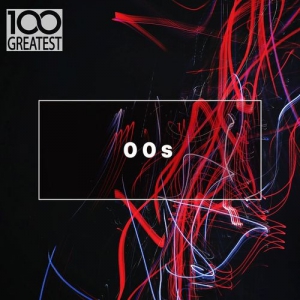 VA - 100 Greatest 00s The Best Songs from the Decade