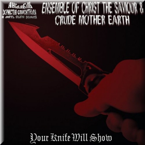 Ensemble Of Christ The Saviour & Crude Mother Earth - Your Knife Will Show