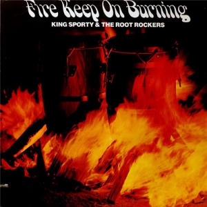 King Sporty & The Root Rockers - Fire Keep On Burning